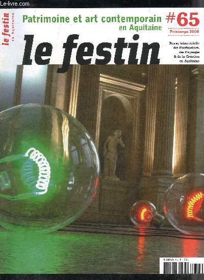 LE FESTIN REVUE D'ART EN AQUITAINE N 65 PRINTEMPS 2008 - Les rserves du Muse d'Agen - patrimoine et art contemporain trois regards - Pascal Convert l'empreinte de Biarritz - une base de culture - Lascaux II l'universel et le contextuel etc.