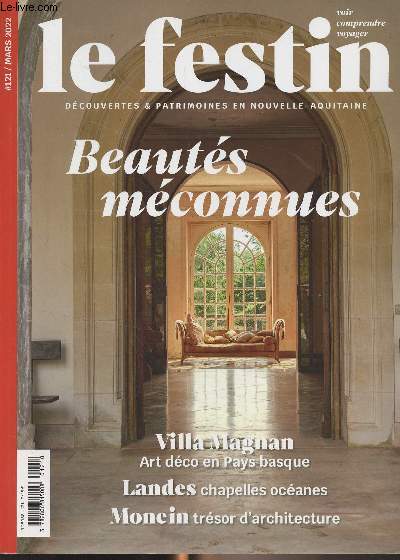 LE FESTIN REVUE D'ART EN AQUITAINE N 121 - Mars 2022 - Beauts mconnues - Pays Basque, La dame de Bayonne - Vienne, Civaux, agglomration palochrtienne - Charente, Le logis de Forge - Destins de Femmes : Bordeaux, Rosa Bonheur et Bordeaux - Creuse, G