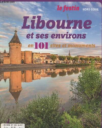 LE FESTIN HORS SERIE - Libourne et ses environs en 101 sites et monuments