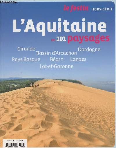 LE FESTIN HORS SERIE - L'Aquitaine en 101 paysages - Gironde - Dordogne - Bassin d'Arcachon - Pays Basque - Barn - Landes - Lot-et-Garonne - Carte d'identit - Motifs : De l'art de prserver 