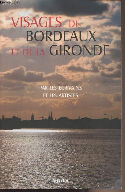 LE FESTIN - Visages de Bordeaux et de la Gironde par les crivains et les artistes