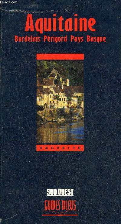 AQUITAINE BORDELAIS PERIGORD PAYS BASQUE - GUIDES BLEUS.
