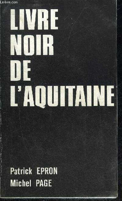 LIVRE NOIR DE L'AQUITAINE - CONTRIBUTION AU PLAN DE RENOUVEAU DE L'AQUITAINE.