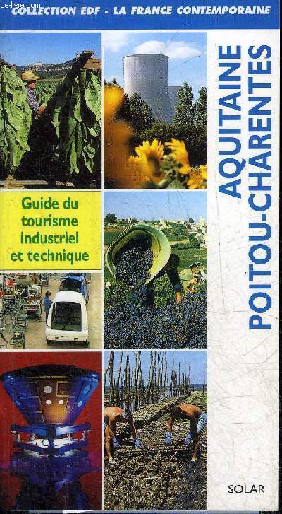 AQUITAINE POITOU CHARENTES - GUIDE DU TOURISME INDUSTRIEL ET TECHNIQUE - COLLECTION EDF LA FRANCE CONTEMPORAINE.