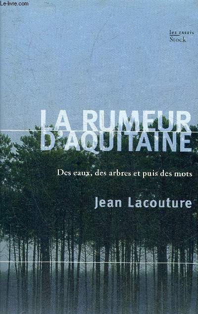 LA RUMEUR D'AQUITAINE DES EAUX DES ARBRES ET PUIS DES MOTS.