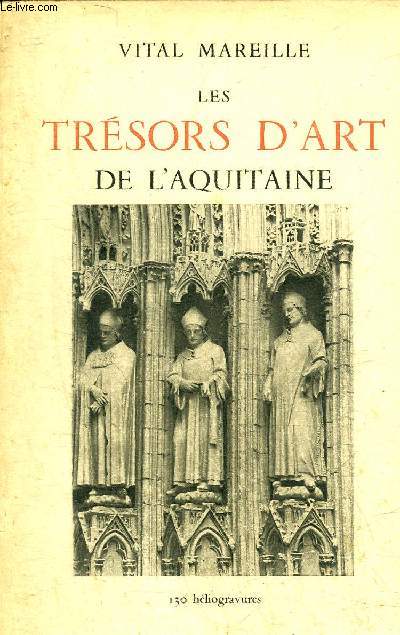 LES TRESORS D'ART DE L'AQUITAINE.