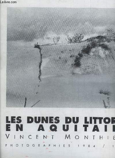 LES DUNES DU LITTORAL EN AQUITAINE - PHOTOGRAPHIES 1984-1988.