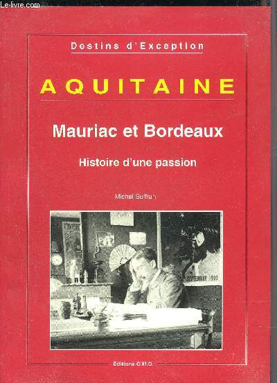 AQUITAINE MAURIAC ET BORDEAUX HISTOIRE D'UNE PASSION.
