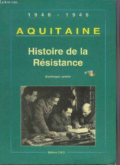 AQUITAINE 1940-1945 L'HISTOIRE DE LA RESISTANCE.