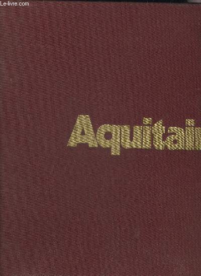 AQUITAINE - AUJOURD'HUI LA FRANCE.