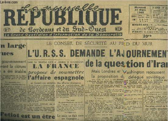 LA NOUVELLE REPUBLIQUE DE BORDEAUX ET DU SUD OUEST N492 2E ANNEE 27 MARS 1946 - L'URSS demande l'ajournement de la question d'Iran mais Londres et Washington repoussent la proposition du dlgu sovitique - la fort landaise flambe toujours etc.