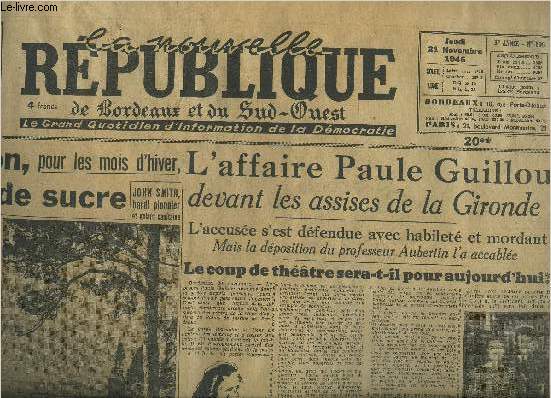 LA NOUVELLE REPUBLIQUE DE BORDEAUX ET DU SUD OUEST N696 3E ANNEE 21 NOVEMBRE 1946 - L'affaire Paule Guillou devant les assises de la Gironde - augmentation pour le mois d'hiver de la ration de sucre etc.