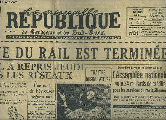 LA NOUVELLE REPUBLIQUE DE BORDEAUX ET DU SUD OUEST N870 3E ANNEE 13 JUIN 1947 - A 4 heures jeudi matin SNCF et cheminots tombaient d'accord la grve du rail est termine le travail a repris jeudi sur tous les rseaux etc.