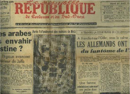 LA NOUVELLE REPUBLIQUE DE BORDEAUX ET DU SUD OUEST N1143 4E ANNEE 27 AVRIL 1948 - Les troupes arabes vont elles envahir la Palestine ? - aprs l'effondrement des maisons de Metz - a Francfort sur l'Oder etc.