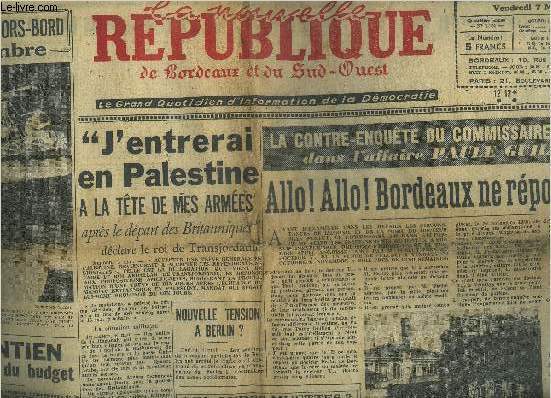 LA NOUVELLE REPUBLIQUE DE BORDEAUX ET DU SUD OUEST N1151 4E ANNEE 7 MAI 1948 - J'entrerai en Palestine a la tte de mes armes aprs le dpart des britanniques dclare le roi de Transjordanie - nouvelle tension a Berlin ? etc.