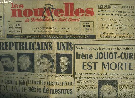 LES NOUVELLES DE BORDEAUX ET DU SUD OUEST N2054 19 MARS 1956 - Tous les rpublicains unie se dresseront le 25 mars  Castillon contre Poujade et ses fascistes - Irne Joliot Curie est morte - le conseil des ministres etc.