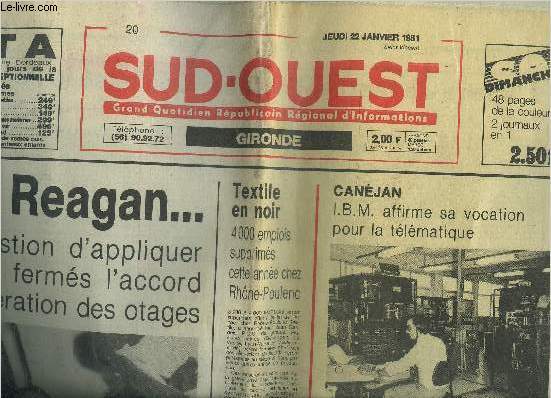 SUD OUEST GRAND QUOTIDIEN REPUBLICAIN REGIONAL D'INFORMATIONS - JEUDI 22 JANVIER 1981 - Canjan IBM affirme sa vocation pour la tlmatique - dj Reagan pas question d'appliquer les yeux ferms l'accord sur la libration des otages etc.