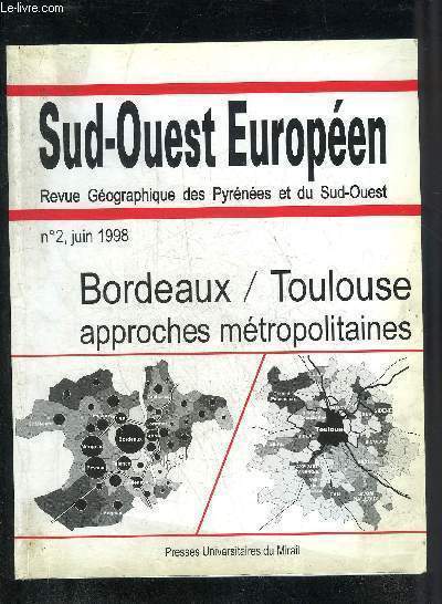 SUD OUEST EUROPEEN REVUE GEOGRAPHIQUE DES PYRENEES ET DU SUD OUEST N2 JUIN 1998 - BORDEAUX / TOULOUSE APPROCHES METROPOLITAINES.