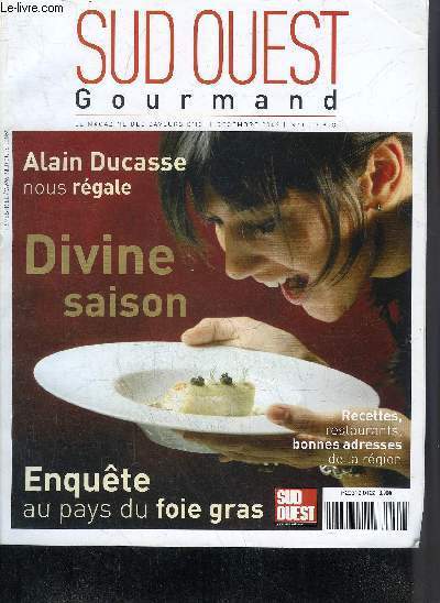 SUD OUEST GOURMAND N3 DECEMBRE 2009 - Alain Ducasse nous rgale - divine saison - enqute au pays du foie gras - recettes, restaurants, bonnes adresses de la rgion.