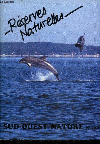 SUD OUEST NATURE N70 SEPTEMBRE 1990 - Les rserves naturelles d'Aquitaine un rseau - l'animation bnvole sur les rserves - GREMMS et les dauphins du bassin d'arcachon - tang de cousseau - la mazire - marais de bruges - l'tang noir etc.