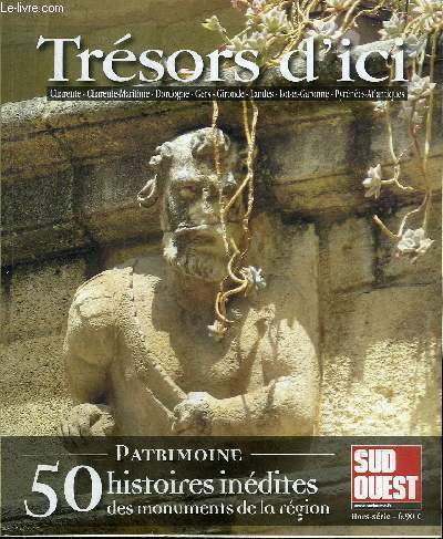 SUD OUEST - HORS SERIE SEPTEMBRE 2011 - TRESORS D'ICI PATRIMOINE 50 HISTOIRES INEDITES DES MONUMENTS DE LA REGION.