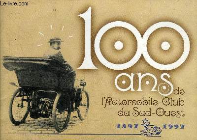 100 ANS DE L'AUTOMOBILE CLUB DU SUD OUEST 1897-1997.