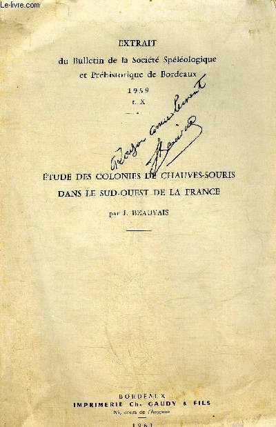 EXTRAIT DU BULLETIN DE LA SOCIETE SPELEOLOGIQUE ET PREHISTORIQUE DE BORDEAUX 1959 T.X - ETUDE DES COLONIES DE CHAUVE SOURIS DANS LE SUD OUEST DE LA FRANCE PAR J.BEAUVAIS + ENVOI DE L'AUTEUR.
