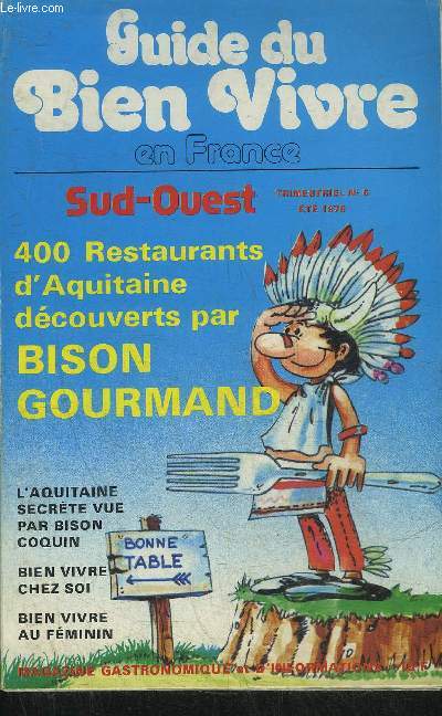 GUIDE DU BIEN VIVRE EN FRANCE SUD OUEST N6 - 400 restaurants d'Aquitaine dcouverts par bison gourmand - l'Aquitaine secrte vue par bison coquin - bien vivre chez soi - bien vivre au fminin.