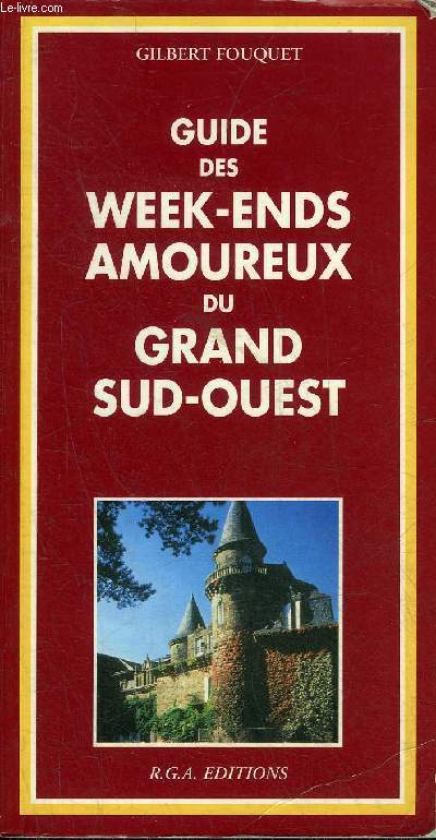 GUIDE DES WEEK ENDS AMOUREUX DU GRAND SUD OUEST.