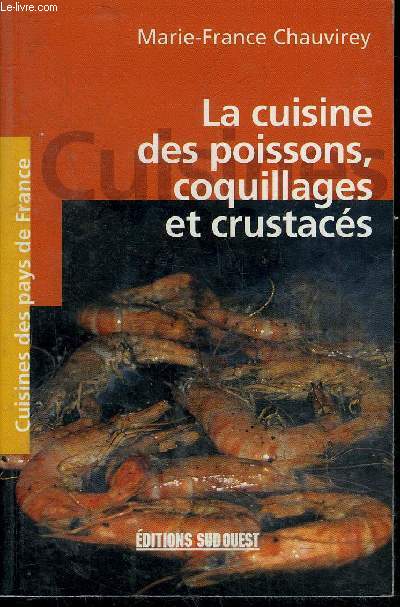 LA CUISINE DES POISSONS COQUILLAGES ET CRUSTACES - COLLECTION CUISINES DES PAYS DE FRANCE.