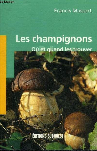 LES CHAMPIGNONS OU ET QUAND LES TROUVER.