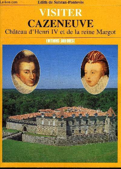VISITER CAZENEUVE CHATEAU D'HENRI IV ET DE LA REINE MARGOT.