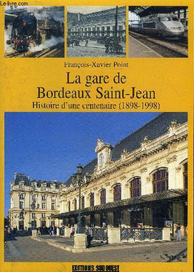 LA GARE DE BORDEAUX SAINT JEAN HISTOIRE D'UNE CENTENAIRE 1898-1998.