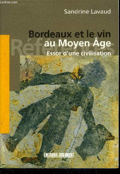 BORDEAUX ET LE VIN AU MOYEN AGE ESSOR D'UNE CIVILISATION.