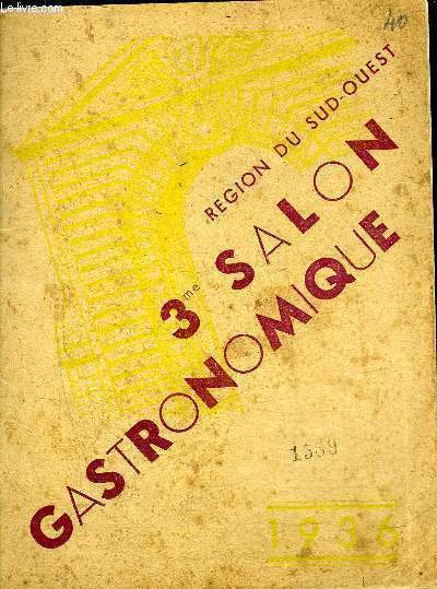 BROCHURE : SALON GASTRONOMIQUE 1936 REGION DU SUD OUEST ORGANISE PAR LES SYNDICATS DE L'INDUSTRIE HOTELIERE ET DU COMMERCE DES BOISSONS DE BORDEAUX DE LA PATISSERIE ET DE LA CHARCUTERIE BORDELAISES SOUS LE HAUT PATRONAGE ETC.