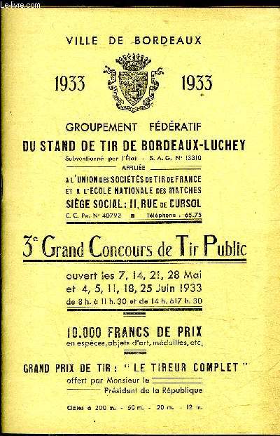 VILLE DE BORDEAUX 1933 GROUPEMENT FEDERATIF DU STAND DE TIR DE BORDEAUX LUCHEY 3E GRAND CONCOURS DE TIR PUBLIC OUVERT LES 7,14,21,28 MAI ET 4,5,11,18,25 JUIN 1933 - 10 000 FRANCS DE PRIX EN ESPECES OBJETS D'ART MEDAILLES ETC .