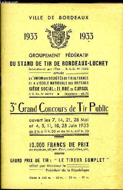 VILLE DE BORDEAUX 1933 GROUPEMENT FEDERATIF DU STAND DE TIR DE BORDEAUX LUCHEY 3E GRAND CONCOURS DE TIR PUBLIC OUVERT LES 7,14,21,28 MAI ET 4,5,11,18,25 JUIN 1933 - 10 000 FRANCS DE PRIX EN ESPECES OBJETS D'ART MEDAILLES ETC .
