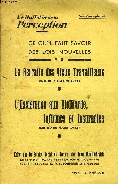 UNE BROCHURE : LE BULLETIN DE LA PERCEPTION NUMERO SPECIAL - CE QU'IL FAUT SAVOIR DES LOIS NOUVELLES SUR LA RETRAITE DES VIEUX TRAVAILLEURS (LOI DU 14 MARS 1941) - L'ASSISTANCE AUX VIEILLARDS INFIRMES ET INCURABLES (LOI DU 29 MARS 1941).