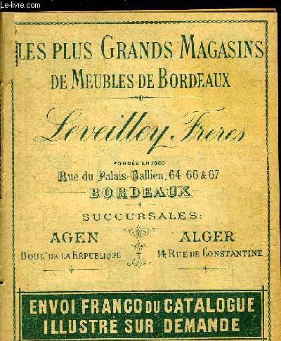 CATALOGUE : LES PLUS GRANDS MAGASINS DE MEUBLES DE BORDEAUX - LEVEILLEY FRERES FONDEE EN 1860 RUE DU PALAIS GALLIEN 64-66&67 BORDEAUX.