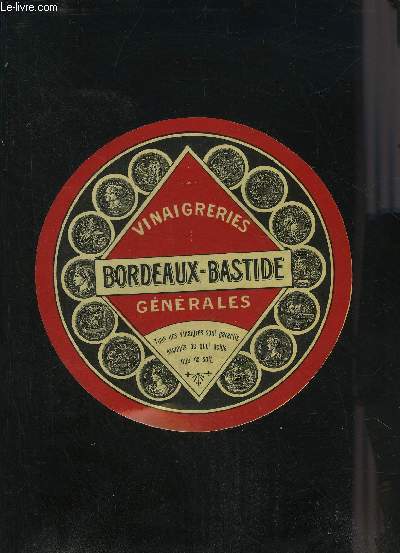 UNE PUBLICITE : VINAIGRERIES GENERALES BORDEAUX-BASTIDE - TOUS NOS VINAIGRES SONT GARANTIS EXEMPTS DE QUEL ACIDE QUE CE SOIT.