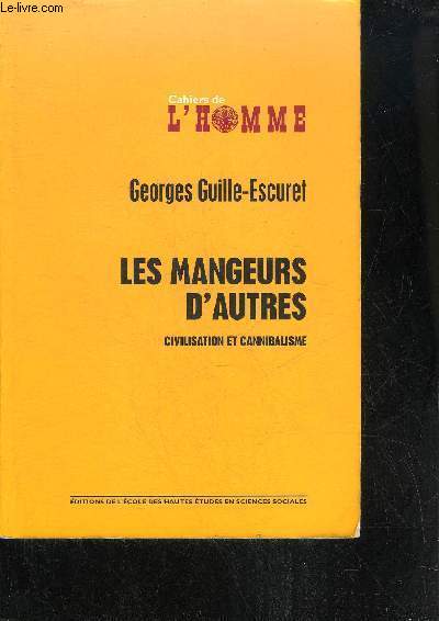 CAHIERS DE L'HOMME N41 - LES MANGEURS D'AUTRES - CIVILISATION ET CANNIBALISME.