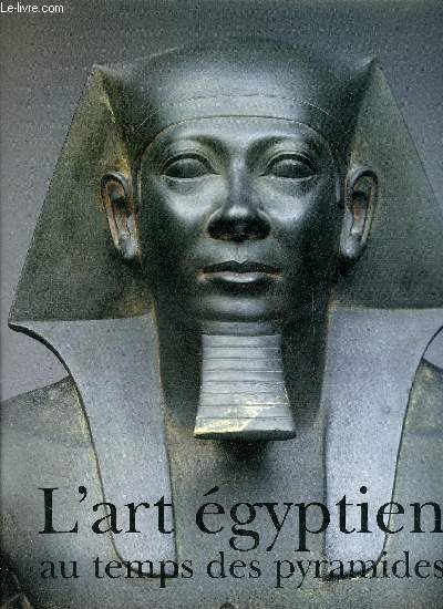 L'ART EGYPTIEN AU TEMPS DES PYRAMIDES.