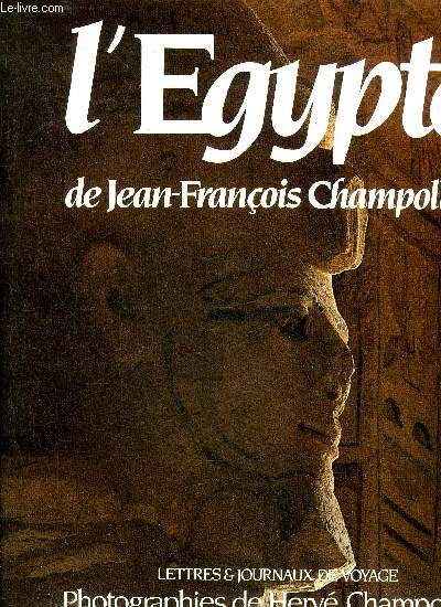 L'EGYPTE DE JEAN-FRANCOIS CHAMPOLLION - LETTRES & JOURNAUX DE VOYAGE 1828-1829.