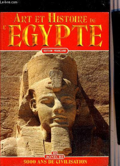 ART ET HISTOIRE DE L'EGYPTE - 5000 ANS DE CIVLISATION.