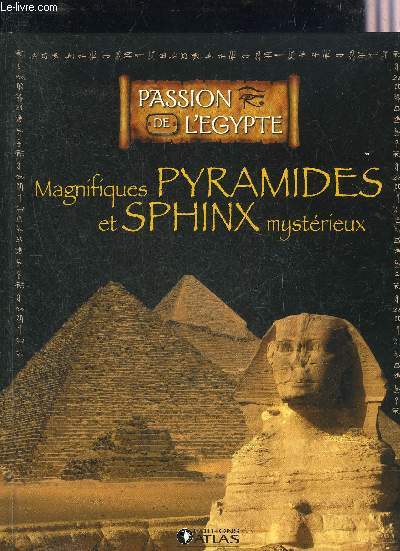 MAGNIFIQUES PYRAMIDES ET SPHINX MYSTERIEUX - COLLECTION PASSION DE L'EGYPTE.