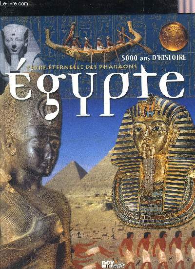 TERRE ETERNELLE DES PHARAONS EGYPTE 5000 ANS D'HISTOIRE.