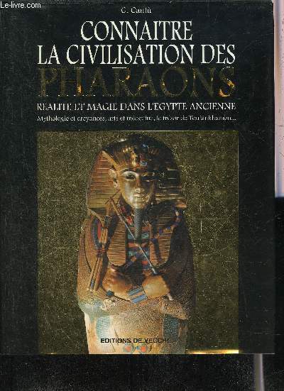 CONNAITRE LA CIVILISATION DES PHARAONS REALITE ET MAGIE DANS L'EGYPTE ANCIENNE MYTHOLOGIE ET CROYANCES ARTS ET MEDECINE LE TRESOR DE TOUTANKHAMON.