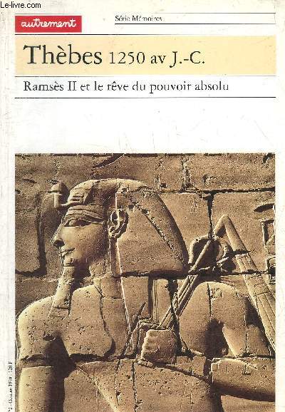 THEBS 1250 AV. J.-C. RAMSES II ET LE REVE DU POUVOIR ABSOLU - SERIE MEMOIRES N2.