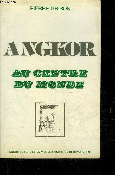 ANGKOR AU CENTRE DU MONDE - COLLECTION ARCHITECTURE ET SYMBOLES SACRES.