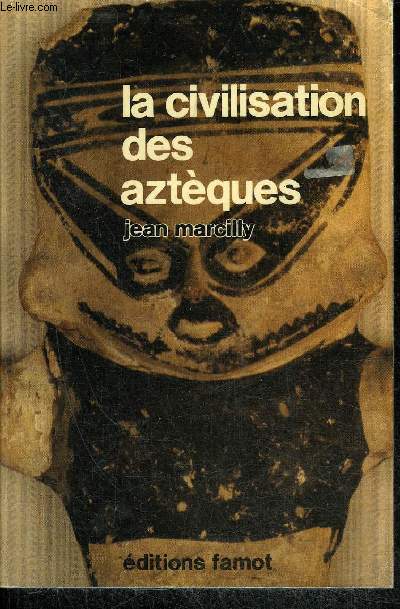 LA CIVILISATION DES AZTEQUES - COLLECTION GRANDES CIVILISATIONS DISPARUES.